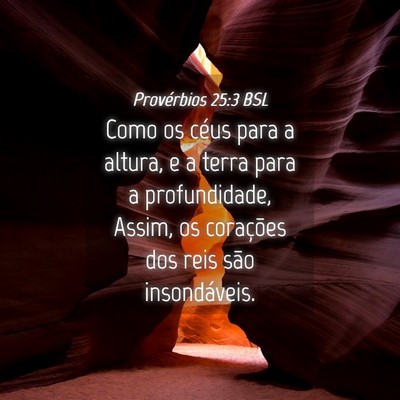 Picture 04 - Provérbios 25:3 BSL - Como os céus para a altura, e a terra para a - Bible Verse Picture
