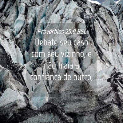 Picture 04 - Provérbios 25:9 BSL - Debate seu caso com seu vizinho, e não traia a - Bible Verse Picture
