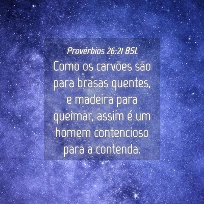 Picture 04 - Provérbios 26:21 BSL - Como os carvões são para brasas quentes, e - Bible Verse Picture