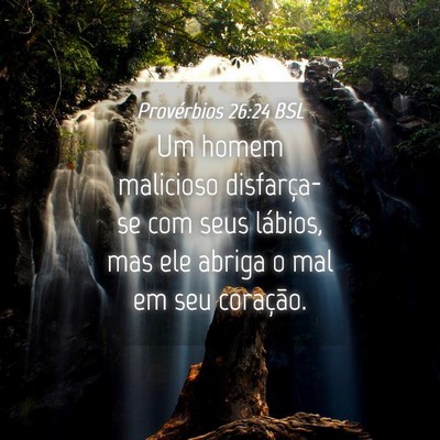 Picture 04 - Provérbios 26:24 BSL - Um homem malicioso disfarça-se com seus lábios, - Bible Verse Picture
