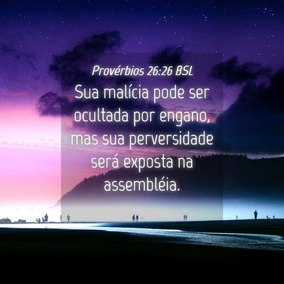 Picture 04 - Provérbios 26:26 BSL - Sua malícia pode ser ocultada por engano, mas - Bible Verse Picture