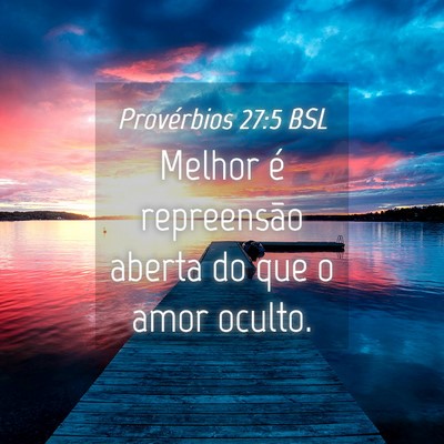 Picture 04 - Provérbios 27:5 BSL - Melhor é repreensão aberta do que o amor - Bible Verse Picture