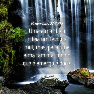 Picture 04 - Provérbios 27:7 BSL - Uma alma cheia odeia um favo de mel; mas, para - Bible Verse Picture