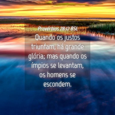Picture 04 - Provérbios 28:12 BSL - Quando os justos triunfam, há grande glória; - Bible Verse Picture
