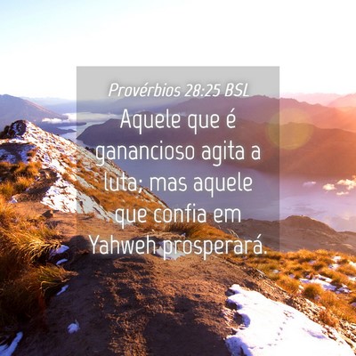 Picture 04 - Provérbios 28:25 BSL - Aquele que é ganancioso agita a luta; mas aquele - Bible Verse Picture