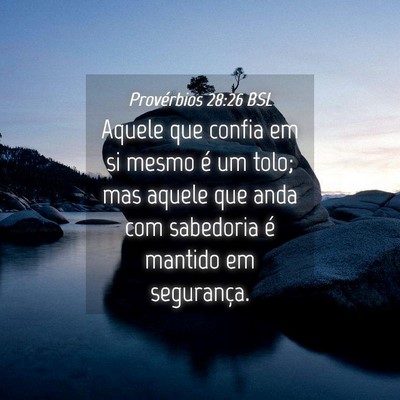 Picture 04 - Provérbios 28:26 BSL - Aquele que confia em si mesmo é um tolo; mas - Bible Verse Picture