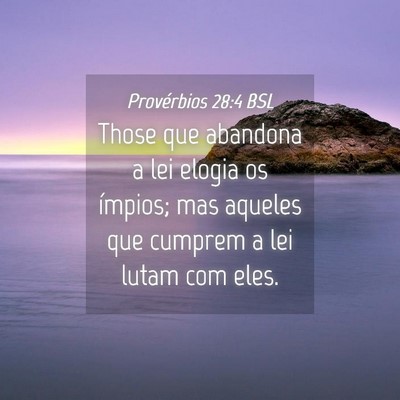 Picture 04 - Provérbios 28:4 BSL - Those que abandona a lei elogia os ímpios; mas - Bible Verse Picture
