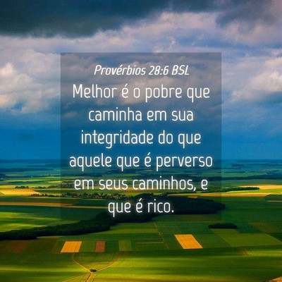 Picture 04 - Provérbios 28:6 BSL - Melhor é o pobre que caminha em sua integridade - Bible Verse Picture