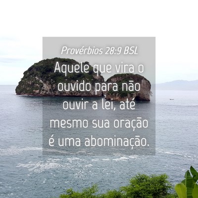 Picture 04 - Provérbios 28:9 BSL - Aquele que vira o ouvido para não ouvir a lei, - Bible Verse Picture