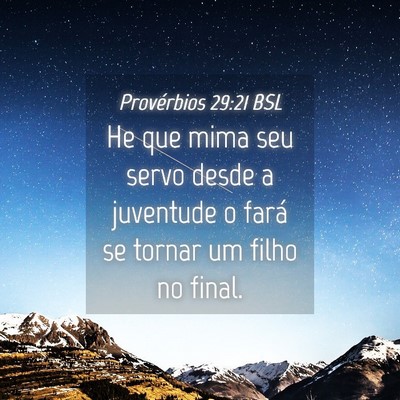 Picture 04 - Provérbios 29:21 BSL - He que mima seu servo desde a juventude o fará - Bible Verse Picture