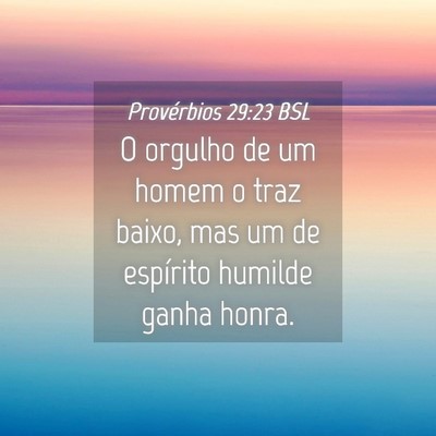 Picture 04 - Provérbios 29:23 BSL - O orgulho de um homem o traz baixo, mas um de - Bible Verse Picture