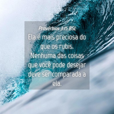 Picture 04 - Provérbios 3:15 BSL - Ela é mais preciosa do que os rubis. Nenhuma das - Bible Verse Picture