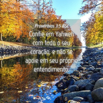 Picture 04 - Provérbios 3:5 BSL - Confie em Yahweh com todo o seu coração, e não - Bible Verse Picture