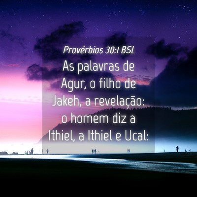 Picture 04 - Provérbios 30:1 BSL - As palavras de Agur, o filho de Jakeh, a - Bible Verse Picture