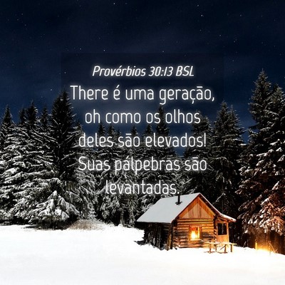 Picture 04 - Provérbios 30:13 BSL - There é uma geração, oh como os olhos deles - Bible Verse Picture