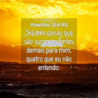 Picture 04 - Provérbios 30:18 BSL - “Há três coisas que são surpreendentes - Bible Verse Picture