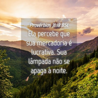 Picture 04 - Provérbios 31:18 BSL - Ela percebe que sua mercadoria é lucrativa. Sua - Bible Verse Picture