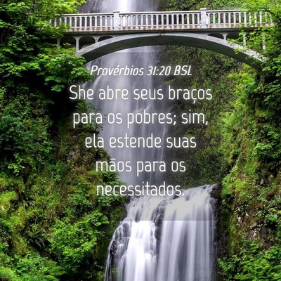 Picture 04 - Provérbios 31:20 BSL - She abre seus braços para os pobres; sim, ela - Bible Verse Picture