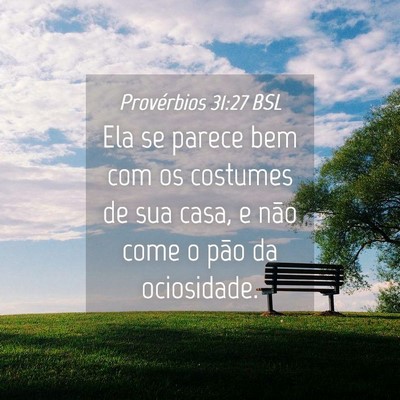 Picture 04 - Provérbios 31:27 BSL - Ela se parece bem com os costumes de sua casa, e - Bible Verse Picture