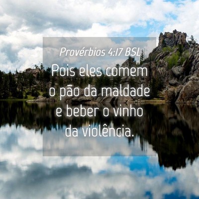 Picture 04 - Provérbios 4:17 BSL - Pois eles comem o pão da maldade e beber o vinho - Bible Verse Picture