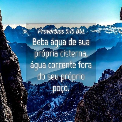 Picture 04 - Provérbios 5:15 BSL - Beba água de sua própria cisterna, água - Bible Verse Picture