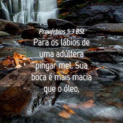 Picture 04 - Provérbios 5:3 BSL - Para os lábios de uma adúltera pingar mel. Sua - Bible Verse Picture