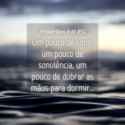 Picture 04 - Provérbios 6:10 BSL - Um pouco de sono, um pouco de sonolência, um - Bible Verse Picture
