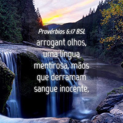 Picture 04 - Provérbios 6:17 BSL - arrogant olhos, uma língua mentirosa, mãos que - Bible Verse Picture