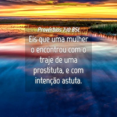 Picture 04 - Provérbios 7:10 BSL - Eis que uma mulher o encontrou com o traje de uma - Bible Verse Picture