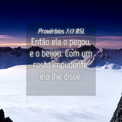 Picture 04 - Provérbios 7:13 BSL - Então ela o pegou, e o beijou. Com um rosto - Bible Verse Picture