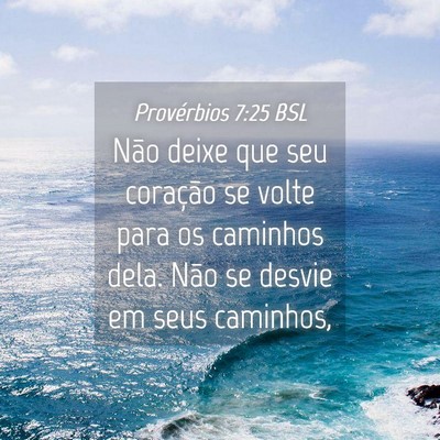 Picture 04 - Provérbios 7:25 BSL - Não deixe que seu coração se volte para os - Bible Verse Picture