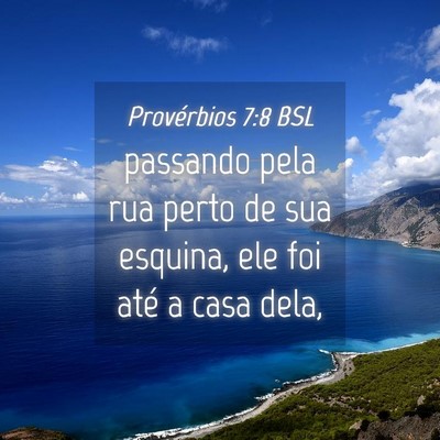 Picture 04 - Provérbios 7:8 BSL - passando pela rua perto de sua esquina, ele foi - Bible Verse Picture