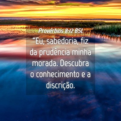 Picture 04 - Provérbios 8:12 BSL - “Eu, sabedoria, fiz da prudência minha morada. - Bible Verse Picture