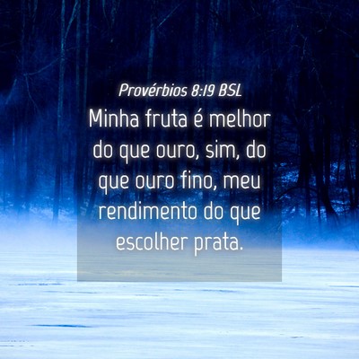 Picture 04 - Provérbios 8:19 BSL - Minha fruta é melhor do que ouro, sim, do que - Bible Verse Picture