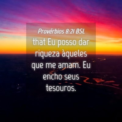 Picture 04 - Provérbios 8:21 BSL - that Eu posso dar riqueza àqueles que me amam. - Bible Verse Picture