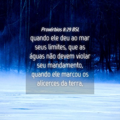 Picture 04 - Provérbios 8:29 BSL - quando ele deu ao mar seus limites, que as águas - Bible Verse Picture