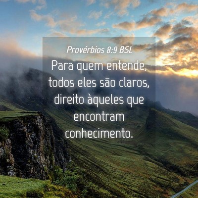 Picture 04 - Provérbios 8:9 BSL - Para quem entende, todos eles são claros, - Bible Verse Picture