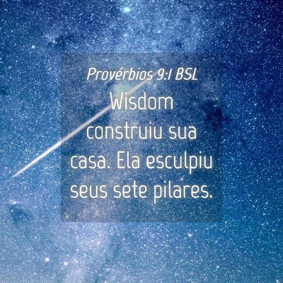 Picture 04 - Provérbios 9:1 BSL - Wisdom construiu sua casa. Ela esculpiu seus sete - Bible Verse Picture