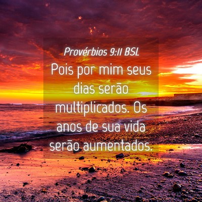 Picture 04 - Provérbios 9:11 BSL - Pois por mim seus dias serão multiplicados. Os - Bible Verse Picture