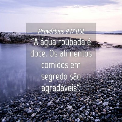 Picture 04 - Provérbios 9:17 BSL - “A água roubada é doce. Os alimentos comidos - Bible Verse Picture