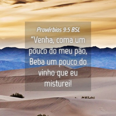 Picture 04 - Provérbios 9:5 BSL - “Venha, coma um pouco do meu pão, Beba um - Bible Verse Picture