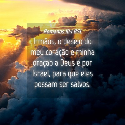 Picture 04 - Romanos 10:1 BSL - Irmãos, o desejo do meu coração e minha - Bible Verse Picture