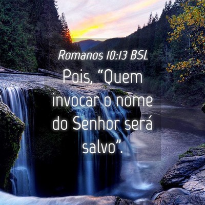 Picture 04 - Romanos 10:13 BSL - Pois, “Quem invocar o nome do Senhor será - Bible Verse Picture