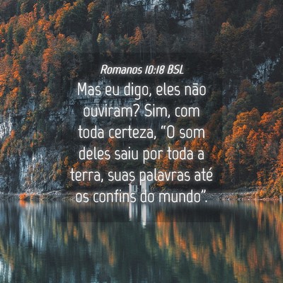 Picture 04 - Romanos 10:18 BSL - Mas eu digo, eles não ouviram? Sim, com toda - Bible Verse Picture