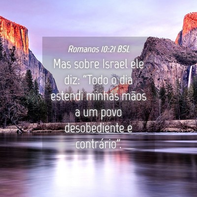 Picture 04 - Romanos 10:21 BSL - Mas sobre Israel ele diz: “Todo o dia estendi - Bible Verse Picture