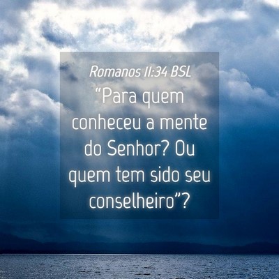 Picture 04 - Romanos 11:34 BSL - “Para quem conheceu a mente do Senhor? Ou quem - Bible Verse Picture