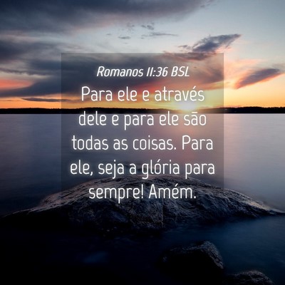 Picture 04 - Romanos 11:36 BSL - Para ele e através dele e para ele são todas as - Bible Verse Picture