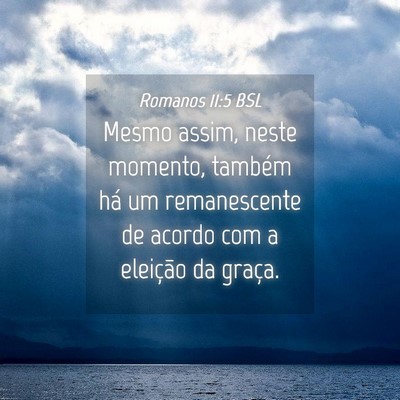 Picture 04 - Romanos 11:5 BSL - Mesmo assim, neste momento, também há um - Bible Verse Picture