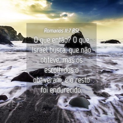 Picture 04 - Romanos 11:7 BSL - O que então? O que Israel busca, que não - Bible Verse Picture