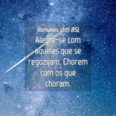 Picture 04 - Romanos 12:15 BSL - Alegre-se com aqueles que se regozijam. Chorem - Bible Verse Picture